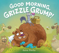 Title: Good Morning, Grizzle Grump!, Author: Aaron Blecha