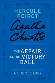 Title: The Affair at the Victory Ball (Hercule Poirot Short Story), Author: Agatha Christie