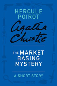 Title: The Market Basing Mystery (Hercule Poirot Short Story), Author: Agatha Christie