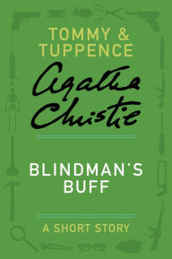 Title: Blindman's Buff: A Tommy & Tuppence Story, Author: Agatha Christie