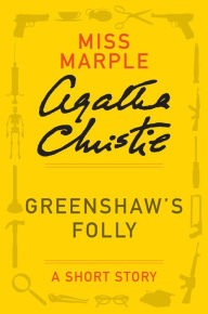 Title: Greenshaw's Folly: A Miss Marple Story, Author: Agatha Christie