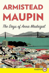 Title: The Days of Anna Madrigal (Tales of the City Series #9), Author: Armistead Maupin
