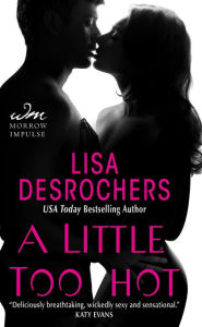 Title: A Little Too Hot, Author: Lisa Desrochers