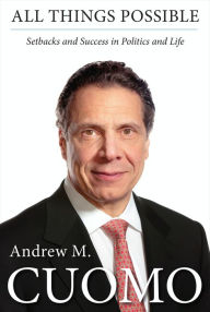 Title: All Things Possible: Setbacks and Success in Politics and Life, Author: Andrew M. Cuomo