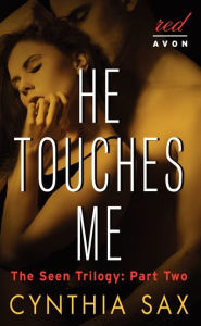 Title: He Touches Me: The Seen Trilogy: Part Two, Author: Cynthia Sax