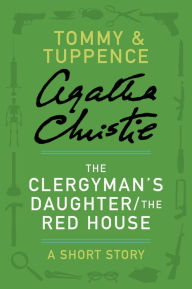 Title: The Clergyman's Daughter / The Red House: A Tommy and Tuppence Short Story, Author: Agatha Christie