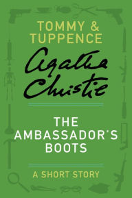 Title: The Ambassador's Boots: A Tommy & Tuppence Story, Author: Agatha Christie