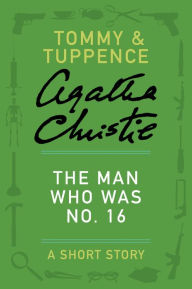 Title: The Man Who Was No. 16: A Tommy & Tuppence Story, Author: Agatha Christie