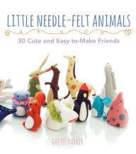 Title: Little Needle-Felt Animals: 30 Cute and Easy-to-Make Friends, Author: Gretel Parker