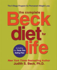 Title: The Complete Beck Diet for Life: The 5-Stage Program for Permanent Weight Loss, Author: Judith S. Beck