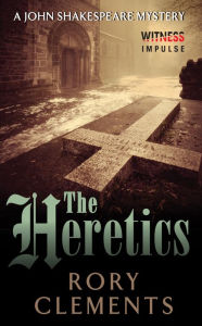 Title: The Heretics: A John Shakespeare Mystery, Author: Rory Clements