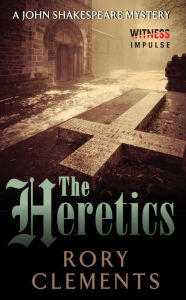 Title: The Heretics (John Shakespeare Series #5), Author: Rory Clements