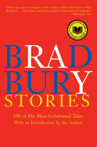 Bradbury Stories: 100 of His Most Celebrated Tales