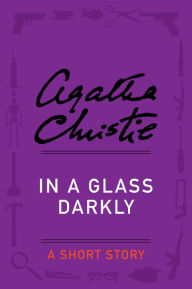 Title: In a Glass Darkly: A Short Story, Author: Agatha Christie