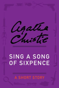 Title: Sing a Song of Sixpence: A Short Story, Author: Agatha Christie