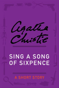 Title: Sing a Song of Sixpence: A Short Story, Author: Agatha Christie