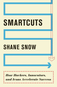 Title: Smartcuts: How Hackers, Innovators, and Icons Accelerate Success, Author: Shane Snow