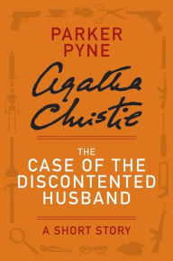 Title: The Case of the Discontented Husband: A Parker Pyne Story, Author: Agatha Christie