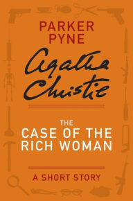 Title: The Case of the Rich Woman: A Parker Pyne Story, Author: Agatha Christie