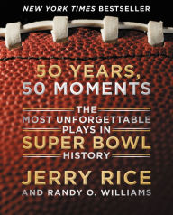 Title: 50 Years, 50 Moments: The Most Unforgettable Plays in Super Bowl History, Author: Jerry Rice