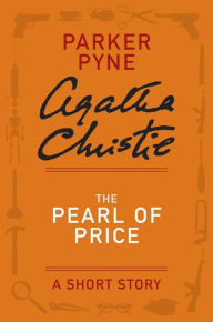 Title: The Pearl of Price: A Parker Pyne Story, Author: Agatha Christie