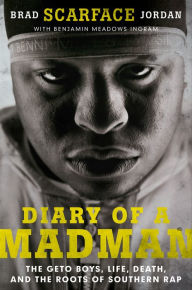 Title: Diary of a Madman: The Geto Boys, Life, Death, and the Roots of Southern Rap, Author: Brad 