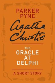 Title: The Oracle at Delphi: A Parker Pyne Story, Author: Agatha Christie