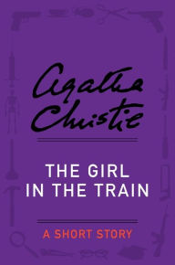 Title: The Girl in the Train: A Short Story, Author: Agatha Christie