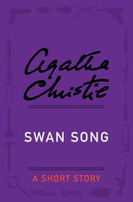 Title: Swan Song: A Short Story, Author: Agatha Christie
