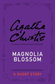 Title: Magnolia Blossom: A Short Story, Author: Agatha Christie