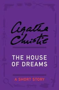 Title: The House of Dreams: A Short Story, Author: Agatha Christie