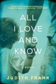 Title: All I Love and Know, Author: Judith Frank