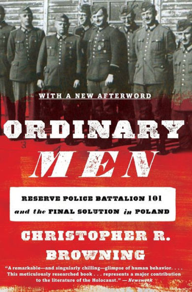 Ordinary Men: Reserve Police Battalion 101 and the Final Solution in Poland