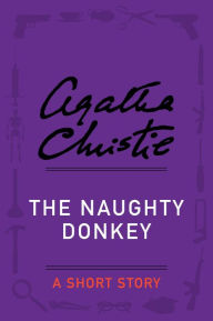 Title: The Naughty Donkey: A Holiday Story, Author: Agatha Christie