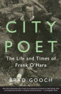 City Poet: The Life and Times of Frank O'Hara