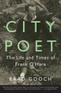 City Poet: The Life and Times of Frank O'Hara