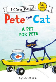 Title: A Pet for Pete (Pete the Cat) (My First I Can Read Series), Author: James Dean