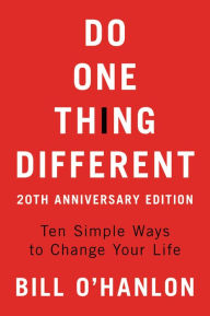 Title: Do One Thing Different: Ten Simple Ways to Change Your Life, Author: Bill O'hanlon