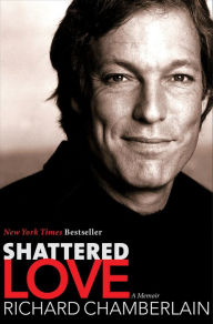Title: Shattered Love: A Memoir, Author: Richard Chamberlain
