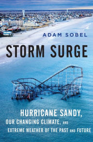 Title: Storm Surge: Hurricane Sandy, Our Changing Climate, and Extreme Weather of the Past and Future, Author: Adam Sobel