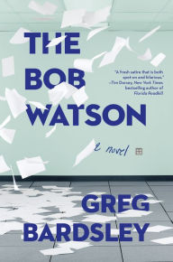 Title: The Bob Watson: A Novel, Author: Greg Bardsley