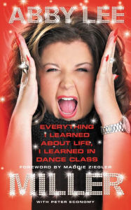 Title: Everything I Learned about Life, I Learned in Dance Class, Author: Abby Lee Miller