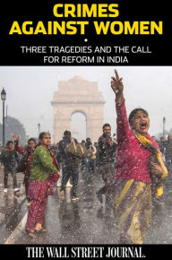 Title: Crimes Against Women: Three Tragedies and the Call for Reform in India, Author: Wall Street Journal