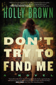 Title: Don't Try To Find Me: A Novel, Author: Holly Brown