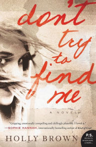 Title: Don't Try To Find Me: A Novel, Author: Holly Brown