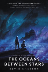 Title: The Oceans between Stars (Chronicle of the Dark Star Series #2), Author: Kevin Emerson