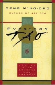 Title: Everyday Tao: Living with Balance and Harmony, Author: Deng Ming-Dao