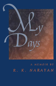 Title: My Days: A Memoir, Author: R. K. Narayan