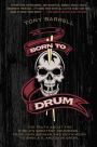 Born to Drum: The Truth About the World's Greatest Drummers--from John Bonham and Keith Moon to Sheila E. and Dave Grohl