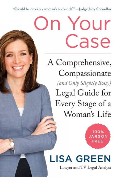 On Your Case: A Comprehensive, Compassionate (and Only Slightly Bossy) Legal Guide for Every Stage of a Woman's Life